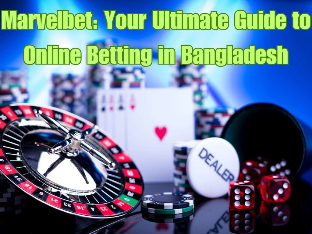 Marvelbet: Your Winning Guide to Online Betting in Bangladesh
