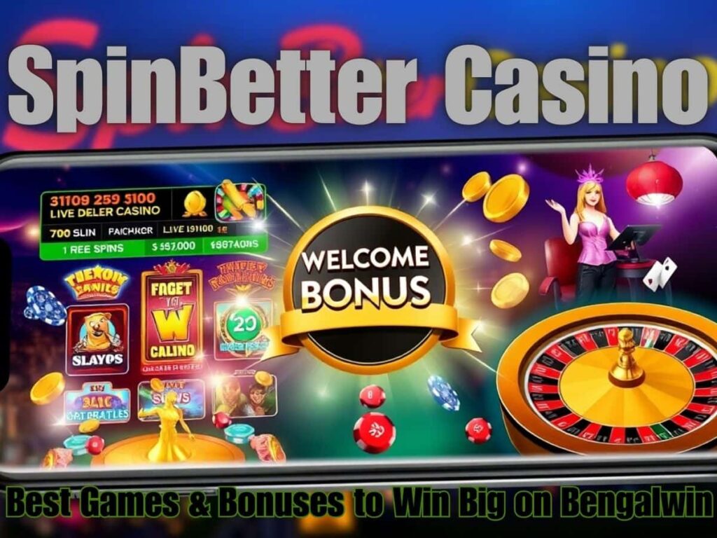 SpinBetter Casino on Bengalwin: Games & Bonuses to Win Big